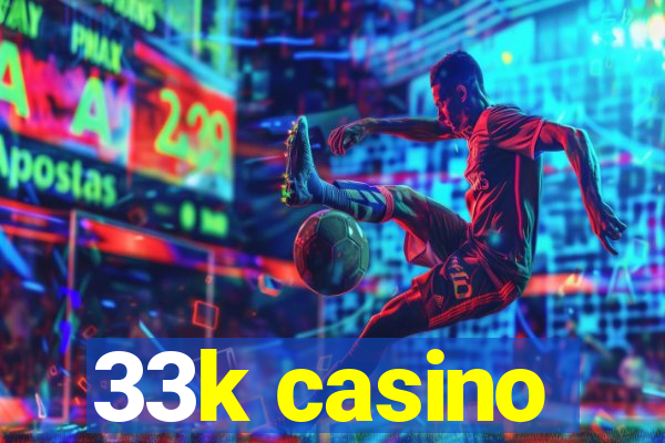 33k casino